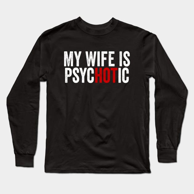 My Wife Is Hot Psychotic White Long Sleeve T-Shirt by GuuuExperience